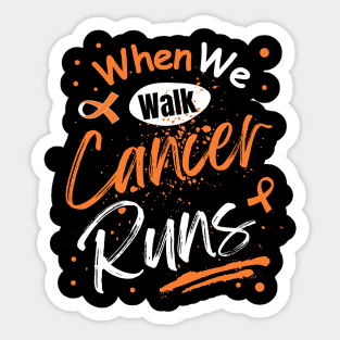 When we walk cancer runs leukaemia Sticker
